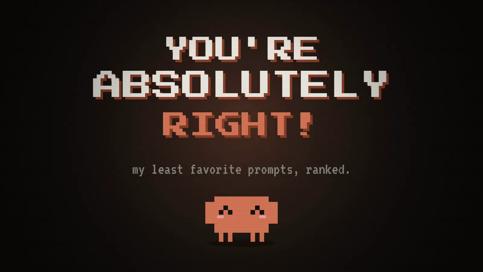 Title card: You're Absolutely Right! My least favorite prompts, ranked